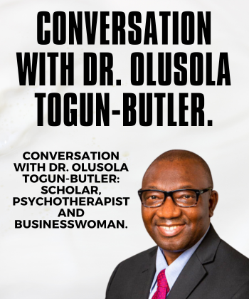 Conversation with Dr. Olusola Togun-Butler: Scholar, psychotherapist and businesswoman.